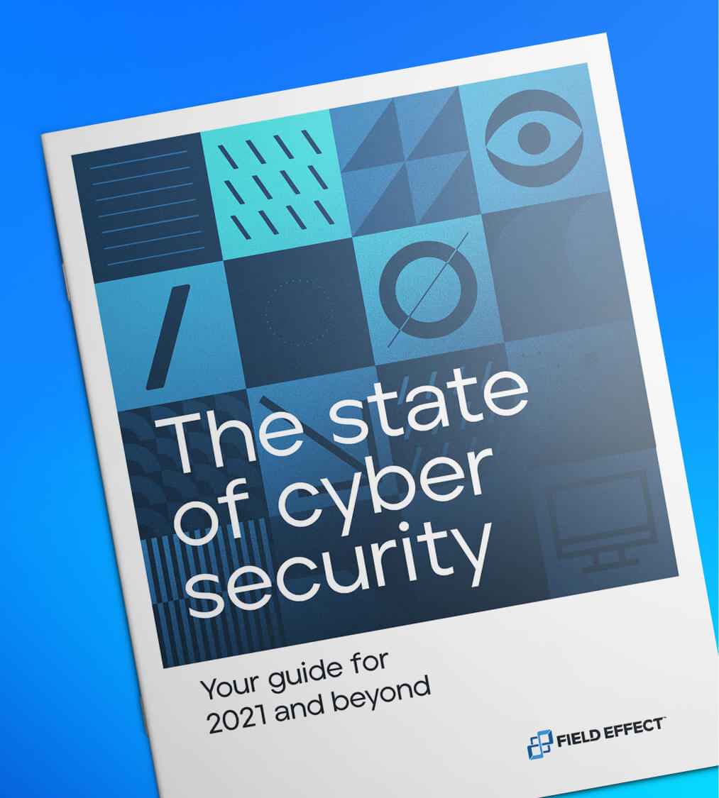 EBook: The State Of Cyber Security 2021 - Field Effect Software